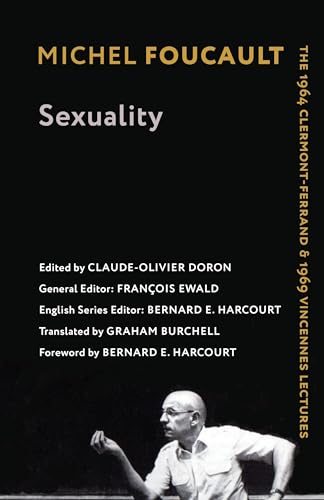 Sexuality - The 1964 Clermont-Ferrand and 1969 Vincennes Lectures: The 1964 Clermont-Ferrand & 1969 Vincennes Lectures (Foucault's Early Lectures and Manuscripts)